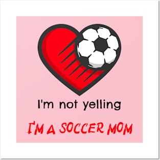 I'm not yelling, I'm a soccer mom Posters and Art